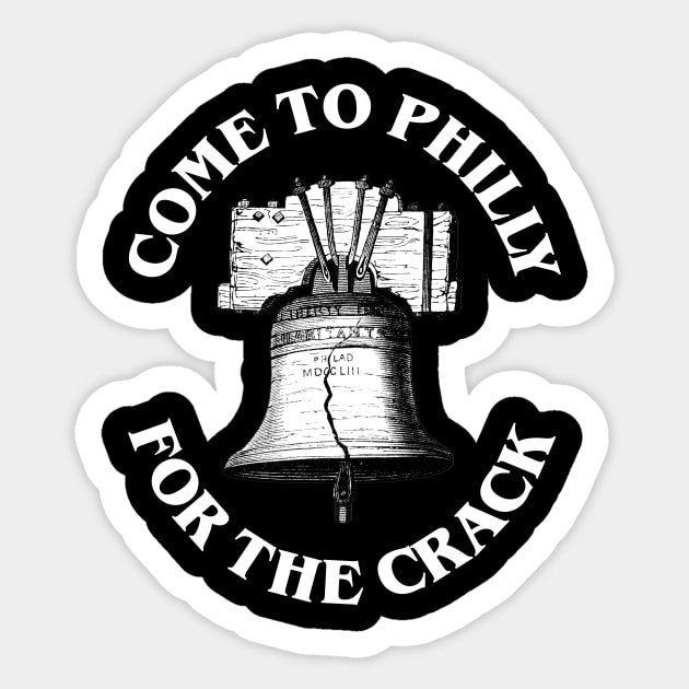 Come To Philly for the Crack Sticker by RainingSpiders